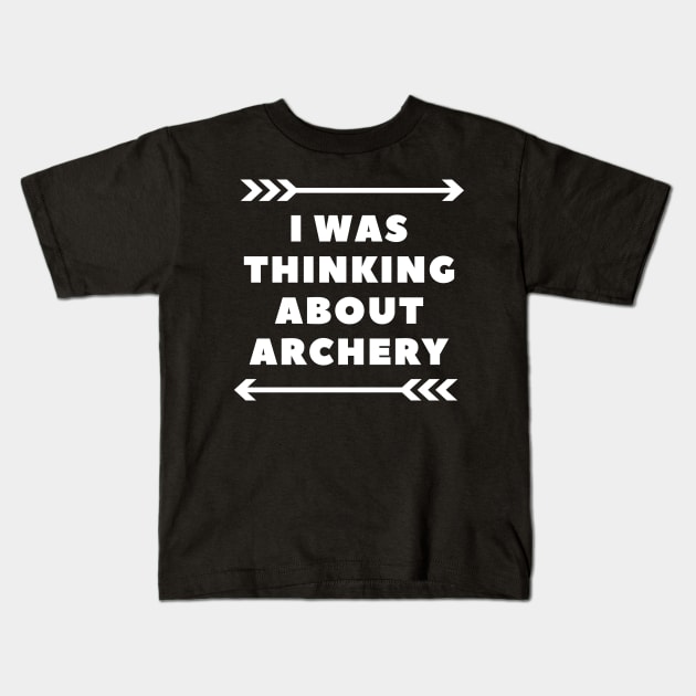 I Was Thinking About Archery Kids T-Shirt by Lasso Print